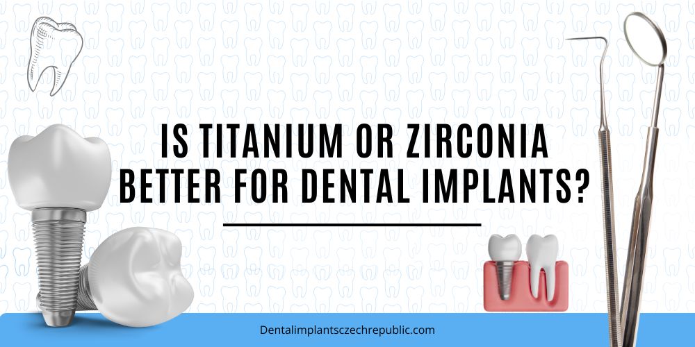 Is titanium or zirconia better for dental implants