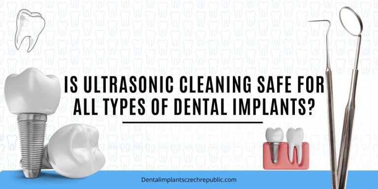 Is ultrasonic cleaning safe for all types of dental implants