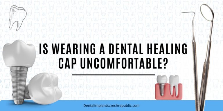 Is wearing a dental healing cap uncomfortable