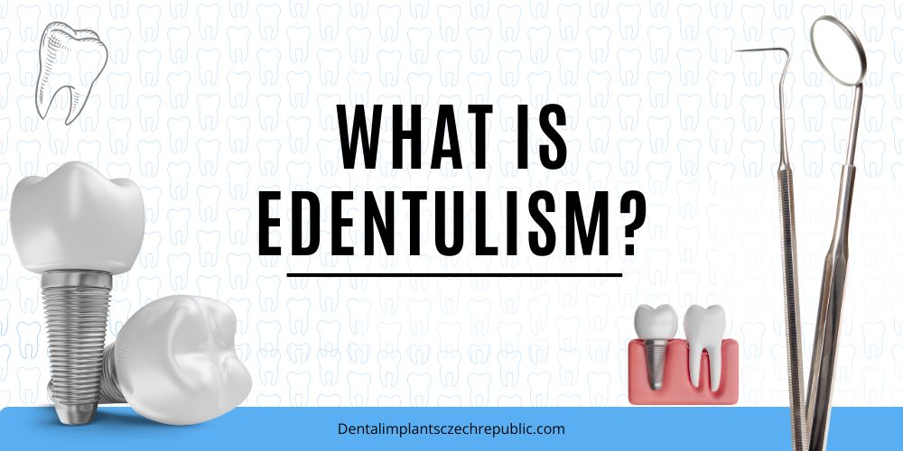 What is Edentulism